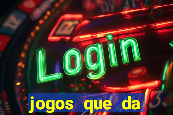 jogos que da dinheiro sem precisar depositar