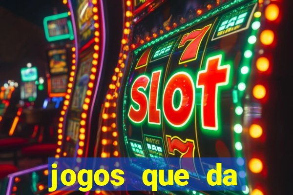 jogos que da dinheiro sem precisar depositar