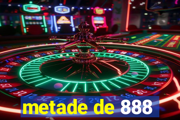 metade de 888