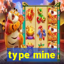 type mine