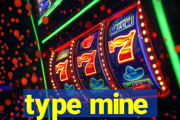 type mine