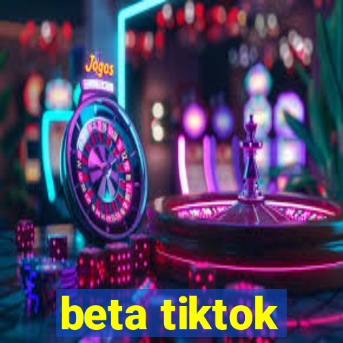 beta tiktok