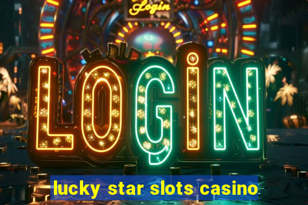 lucky star slots casino