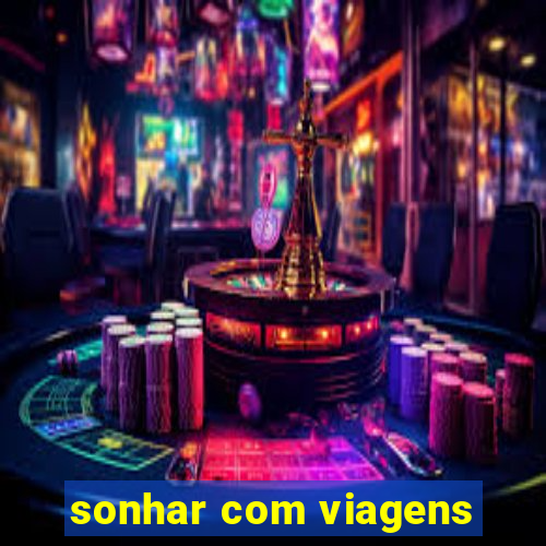 sonhar com viagens