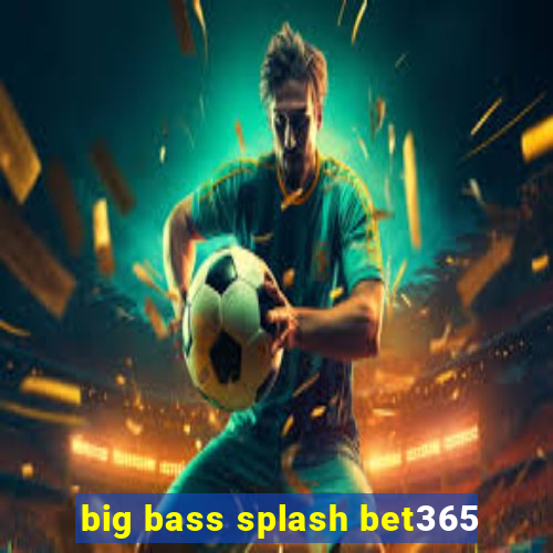 big bass splash bet365