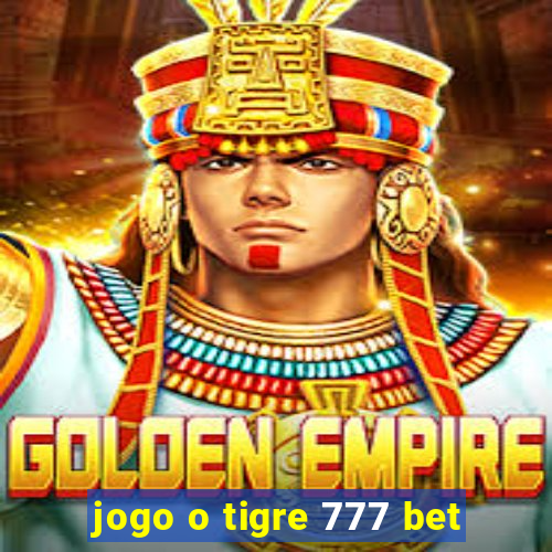 jogo o tigre 777 bet