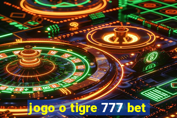 jogo o tigre 777 bet