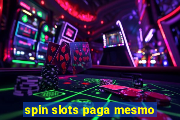 spin slots paga mesmo