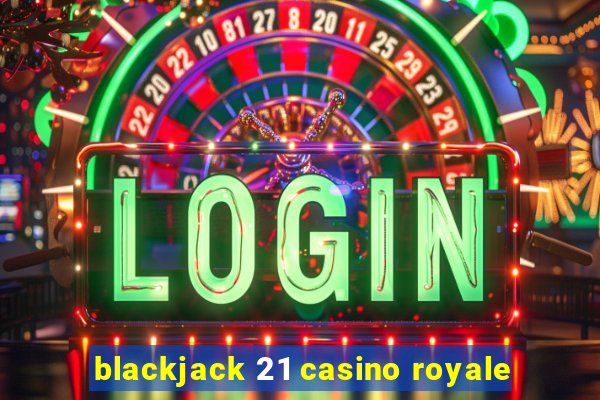 blackjack 21 casino royale