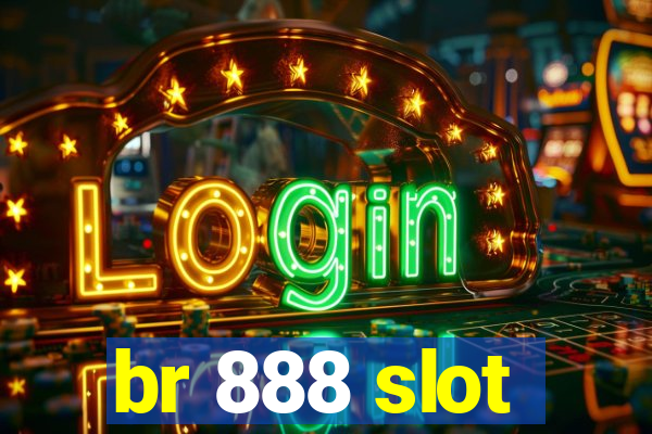 br 888 slot