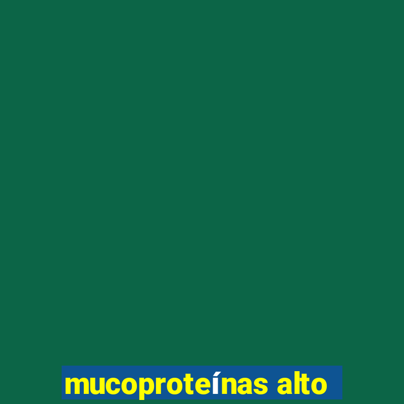 mucoproteínas alto