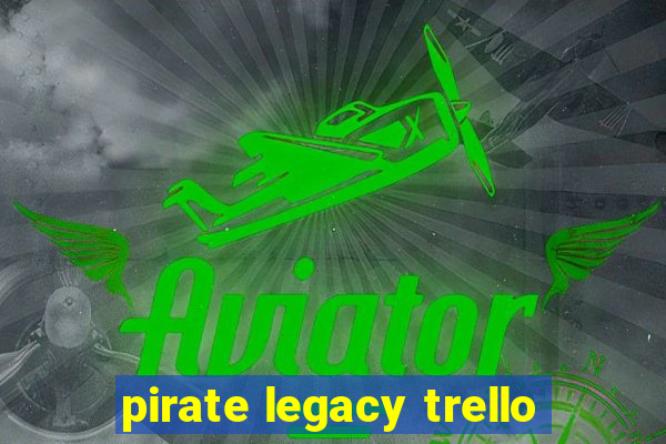 pirate legacy trello