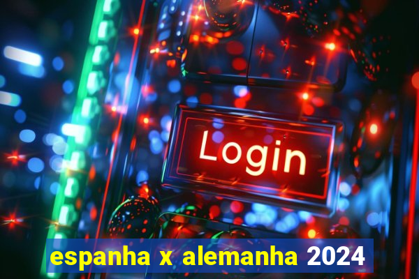 espanha x alemanha 2024