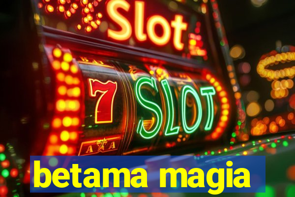 betama magia