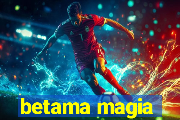 betama magia