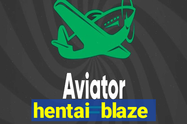 hentai blaze monster machine