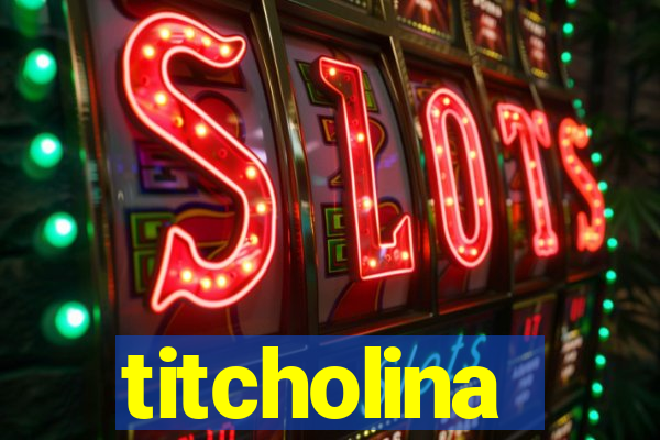 titcholina