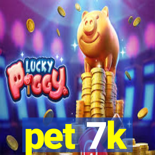 pet 7k