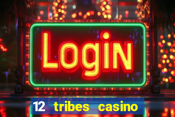 12 tribes casino rv park