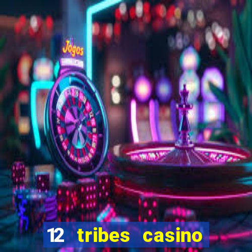 12 tribes casino rv park