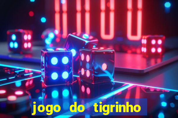 jogo do tigrinho para ganhar dinheiro de verdade