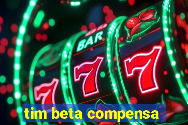 tim beta compensa