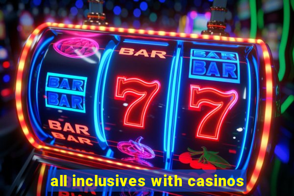 all inclusives with casinos