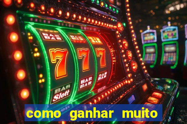 como ganhar muito dinheiro no jogo