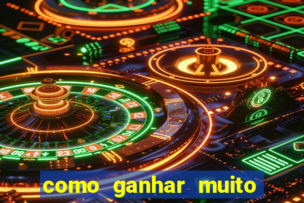 como ganhar muito dinheiro no jogo