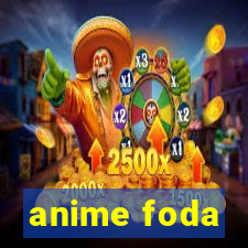 anime foda