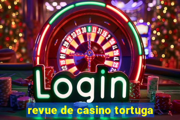 revue de casino tortuga