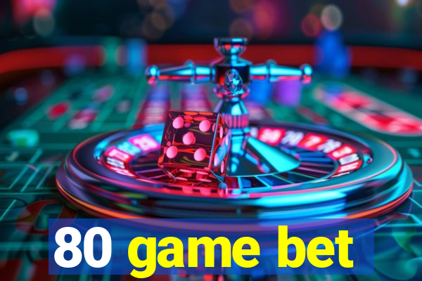 80 game bet