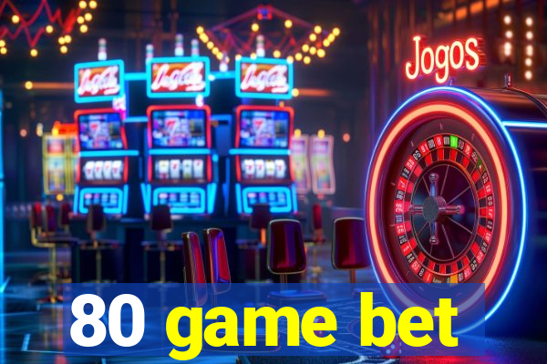 80 game bet