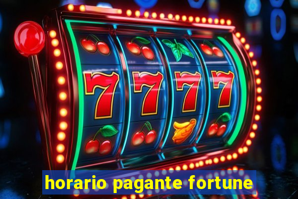 horario pagante fortune