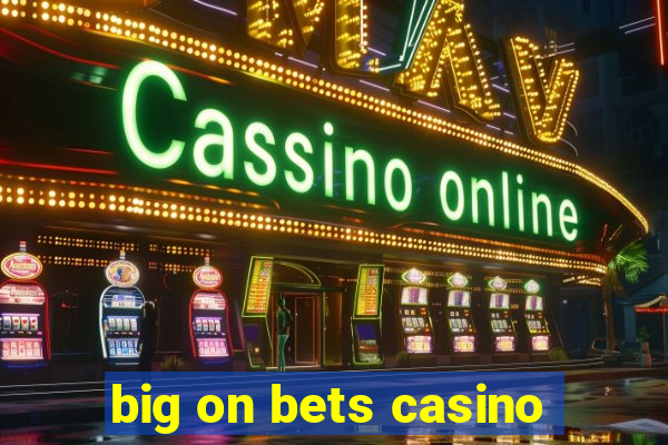 big on bets casino