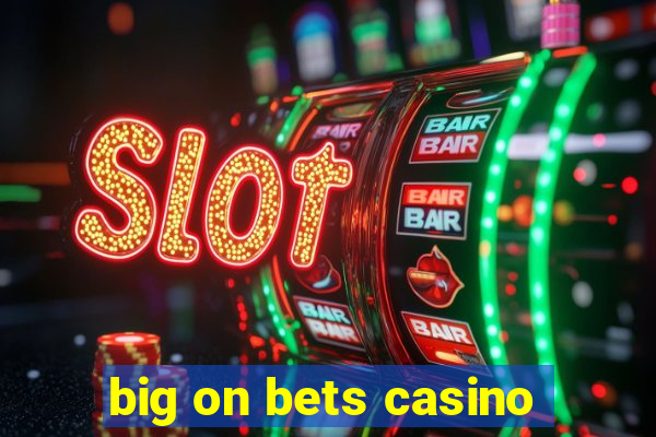 big on bets casino