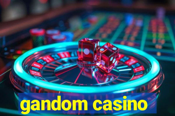 gandom casino