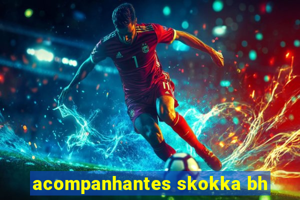 acompanhantes skokka bh