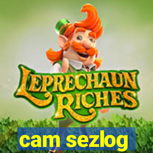 cam sezlog