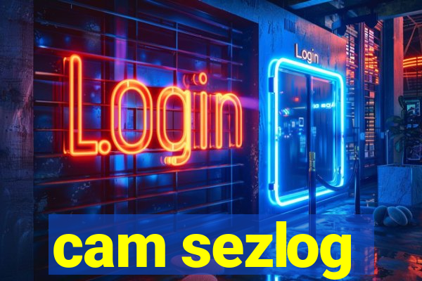 cam sezlog