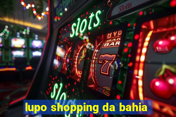 lupo shopping da bahia