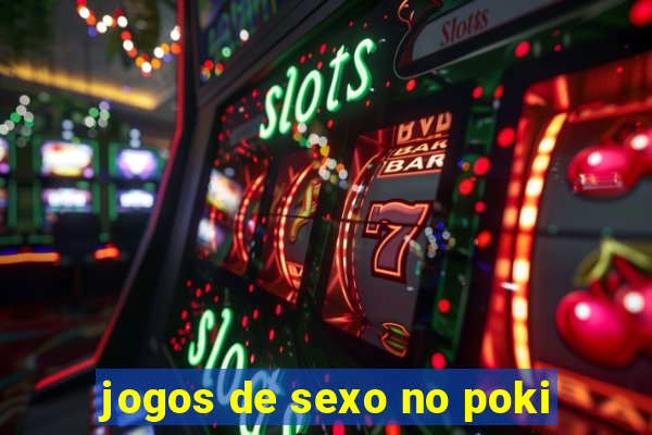 jogos de sexo no poki