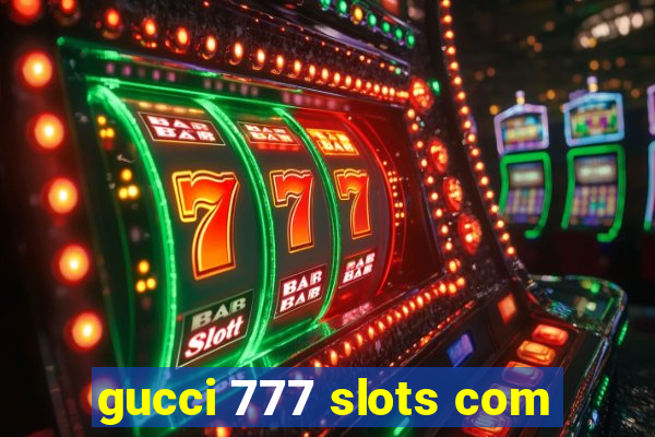 gucci 777 slots com