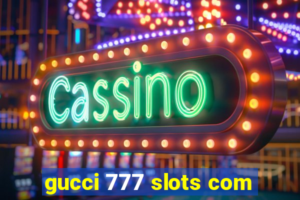 gucci 777 slots com