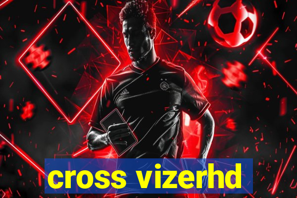 cross vizerhd