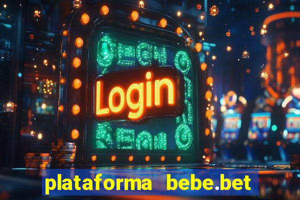 plataforma bebe.bet paga mesmo