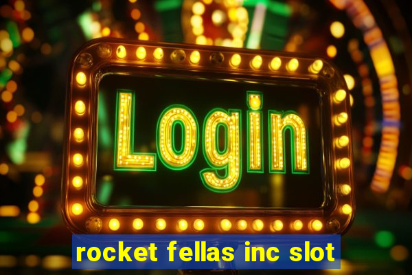 rocket fellas inc slot