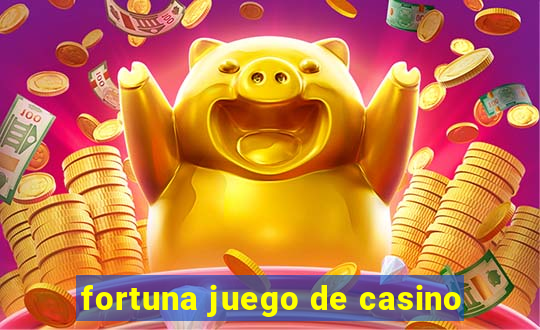 fortuna juego de casino