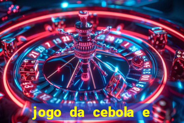 jogo da cebola e da berinjela