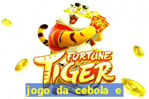 jogo da cebola e da berinjela